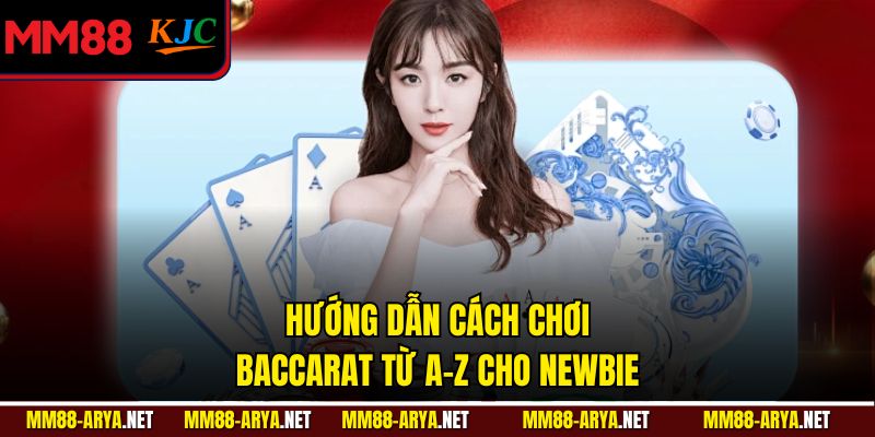Hướng dẫn cách chơi baccarat từ A-Z cho newbie