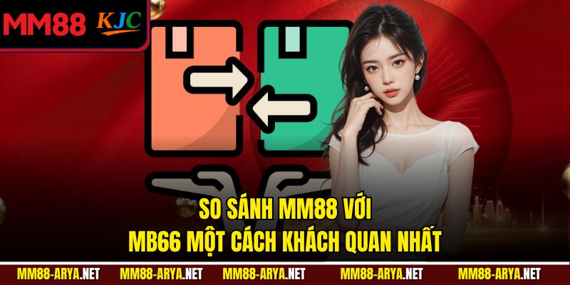 So sánh MM88 Với MB66 một cách khách quan nhất