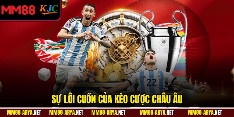 Sự lôi cuốn của kèo cược châu Âu